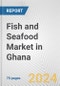 Fish and Seafood Market in Ghana: Business Report 2024 - Product Thumbnail Image