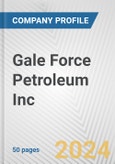 Gale Force Petroleum Inc. Fundamental Company Report Including Financial, SWOT, Competitors and Industry Analysis- Product Image