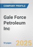 Gale Force Petroleum Inc. Fundamental Company Report Including Financial, SWOT, Competitors and Industry Analysis- Product Image