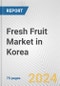 Fresh Fruit Market in Korea: Business Report 2023 - Product Image