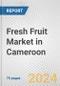 Fresh Fruit Market in Cameroon: Business Report 2022 - Product Image