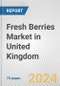 Fresh Berries Market in United Kingdom: Business Report 2024 - Product Thumbnail Image