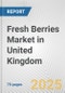 Fresh Berries Market in United Kingdom: Business Report 2024 - Product Thumbnail Image