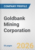 Goldbank Mining Corporation Fundamental Company Report Including Financial, SWOT, Competitors and Industry Analysis- Product Image