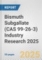 Bismuth Subgallate (CAS 99-26-3) Industry Research 2025: Global and Regional Market Trends 2019-2024 and Forecast to 2029 - Product Thumbnail Image