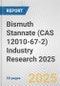 Bismuth Stannate (CAS 12010-67-2) Industry Research 2025: Global and Regional Market Trends 2019-2024 and Forecast to 2029 - Product Image