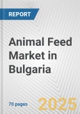 Animal Feed Market in Bulgaria: Business Report 2025- Product Image