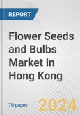 Flower Seeds and Bulbs Market in Hong Kong: Business Report 2024- Product Image