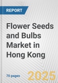 Flower Seeds and Bulbs Market in Hong Kong: Business Report 2024- Product Image