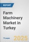 Farm Machinery Market in Turkey: Business Report 2025 - Product Image