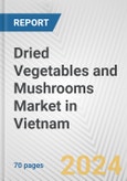 Dried Vegetables and Mushrooms Market in Vietnam: Business Report 2024- Product Image