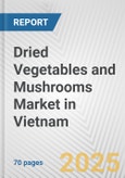 Dried Vegetables and Mushrooms Market in Vietnam: Business Report 2024- Product Image