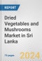 Dried Vegetables and Mushrooms Market in Sri Lanka: Business Report 2024 - Product Thumbnail Image
