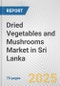 Dried Vegetables and Mushrooms Market in Sri Lanka: Business Report 2024 - Product Thumbnail Image