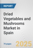 Dried Vegetables and Mushrooms Market in Spain: Business Report 2025- Product Image