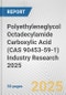 Polyethyleneglycol Octadecylamide Carboxylic Acid (CAS 90453-59-1) Industry Research 2025: Global and Regional Market Trends 2019-2024 and Forecast to 2029 - Product Thumbnail Image
