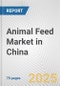 Animal Feed Market in China: Business Report 2024 - Product Thumbnail Image