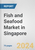 Fish and Seafood Market in Singapore: Business Report 2024- Product Image