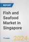 Fish and Seafood Market in Singapore: Business Report 2023 - Product Image