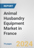 Animal Husbandry Equipment Market in France: Business Report 2024- Product Image