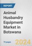 Animal Husbandry Equipment Market in Botswana: Business Report 2024- Product Image