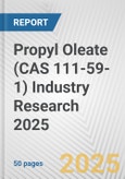 Propyl Oleate (CAS 111-59-1) Industry Research 2025: Global and Regional Market Trends 2019-2024 and Forecast to 2029- Product Image