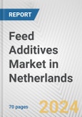 Feed Additives Market in Netherlands: Business Report 2024- Product Image