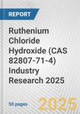 Ruthenium Chloride Hydroxide (CAS 82807-71-4) Industry Research 2025: Global and Regional Market Trends 2019-2024 and Forecast to 2029- Product Image