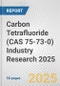 Carbon Tetrafluoride (CAS 75-73-0) Industry Research 2025: Global and Regional Market Trends 2019-2024 and Forecast to 2029 - Product Image