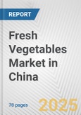 Fresh Vegetables Market in China: Business Report 2024- Product Image