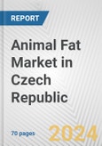 Animal Fat Market in Czech Republic: Business Report 2024- Product Image