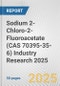 Sodium 2-Chloro-2-Fluoroacetate (CAS 70395-35-6) Industry Research 2025: Global and Regional Market Trends 2019-2024 and Forecast to 2029 - Product Thumbnail Image