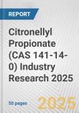 Citronellyl Propionate (CAS 141-14-0) Industry Research 2025: Global and Regional Market Trends 2019-2024 and Forecast to 2029- Product Image