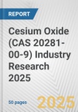 Cesium Oxide (CAS 20281-00-9) Industry Research 2025: Global and Regional Market Trends 2019-2024 and Forecast to 2029- Product Image