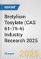 Bretylium Tosylate (CAS 61-75-6) Industry Research 2025: Global and Regional Market Trends 2019-2024 and Forecast to 2029 - Product Image