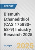 Bismuth Ethanedithiol (CAS 175880-68-9) Industry Research 2025: Global and Regional Market Trends 2019-2024 and Forecast to 2029- Product Image