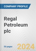 Regal Petroleum plc Fundamental Company Report Including Financial, SWOT, Competitors and Industry Analysis- Product Image