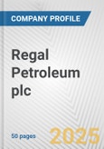 Regal Petroleum plc Fundamental Company Report Including Financial, SWOT, Competitors and Industry Analysis- Product Image