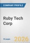 Ruby Tech Corp Fundamental Company Report Including Financial, SWOT, Competitors and Industry Analysis - Product Thumbnail Image