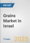 Grains Market in Israel: Business Report 2024 - Product Thumbnail Image