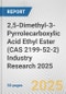 2,5-Dimethyl-3-Pyrrolecarboxylic Acid Ethyl Ester (CAS 2199-52-2) Industry Research 2025: Global and Regional Market Trends 2019-2024 and Forecast to 2029 - Product Thumbnail Image