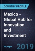 Future of Mexico - Global Hub for Innovation and Investment, Forecast to 2025- Product Image