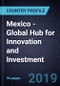 Future of Mexico - Global Hub for Innovation and Investment, Forecast to 2025 - Product Thumbnail Image