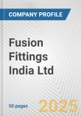 Fusion Fittings India Ltd Fundamental Company Report Including Financial, SWOT, Competitors and Industry Analysis- Product Image