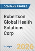 Robertson Global Health Solutions Corp Fundamental Company Report Including Financial, SWOT, Competitors and Industry Analysis- Product Image