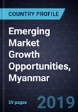 Emerging Market Growth Opportunities, Myanmar, Forecast to 2024- Product Image