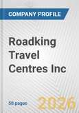 Roadking Travel Centres Inc. Fundamental Company Report Including Financial, SWOT, Competitors and Industry Analysis- Product Image