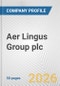 Aer Lingus Group plc Fundamental Company Report Including Financial, SWOT, Competitors and Industry Analysis - Product Thumbnail Image