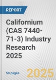 Californium (CAS 7440-71-3) Industry Research 2025: Global and Regional Market Trends 2019-2024 and Forecast to 2029- Product Image
