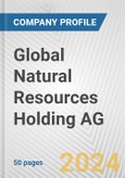 Global Natural Resources Holding AG Fundamental Company Report Including Financial, SWOT, Competitors and Industry Analysis- Product Image